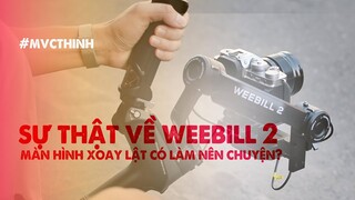 SỰ THẬT VỀ CHIẾC MÀN HÌNH XOAY LẬT CỦA GIMBAL ZHIYUN WEEBILL 2 | #MVCTHINH