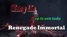 Renegade Immortal eps 51 sub indo