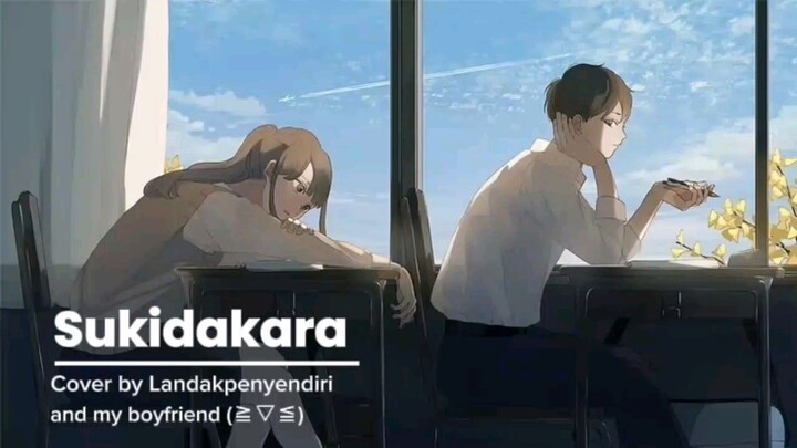 Sukidakara - Cover by Landakpenyendiri - versi cewek