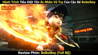Review Phim: Hành Trình Tiêu Diệt Tên Ác Nhân Vũ Trụ Của Cậu Bé Boboiboy | Boboiboy (Full 1-2)
