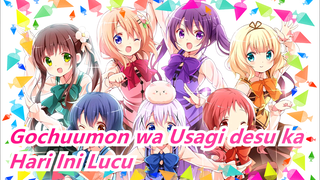 Gochuumon wa Usagi desu ka
Hari Ini Lucu