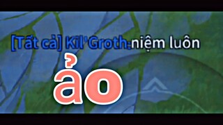 Kil'Groth vs Triệu Vân Ảo Tưởng Định Cân5 và Cái Kết