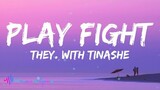 THEY. - Play Fight (Lyrics) With Tinashe