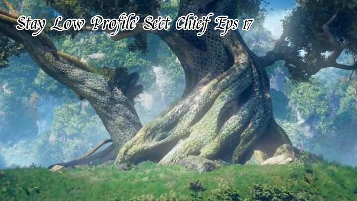 Stay Low Profile Sect Chief Eps 17 Sub Indo