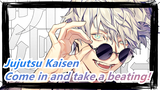 Jujutsu Kaisen |Come in and take a beating