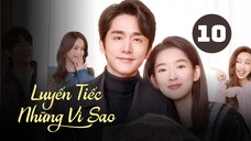 Tập 10| Luyến Tiếc Những Vì Sao - You Are My Lover Friend (Trương Tân Thành, Vương Ngọc Văn,...).