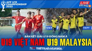 BÁN KẾT U19 ĐÔNG NAM Á | Trực tiếp U19 Việt Nam - U19 Malaysia (15h30 ngày 13/7). NHẬN ĐỊNH BÓNG ĐÁ