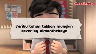 Seribu tahun takkan mungkin - cover by aimantheboyz (alicia x ali)