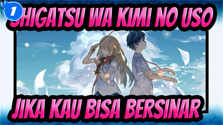 Shigatsu wa Kimi no Uso | [Lagu Tema] Jika Kau Bisa Bersinar_1