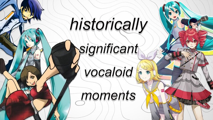 historically significant vocaloid moments