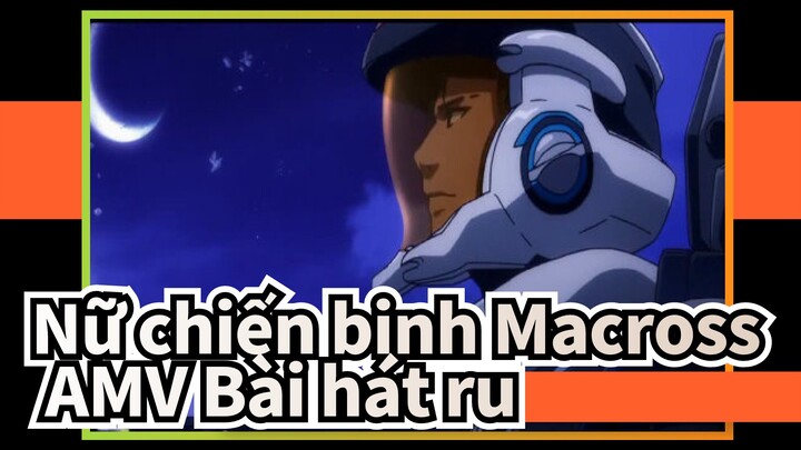 [Nữ chiến binh MacrossΔ AMV] Bài hát ru