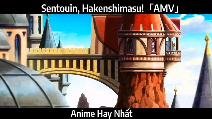 Sentouin, Hakenshimasu!「AMV」Hay Nhất