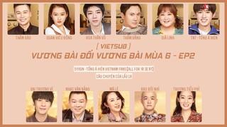 [VIETSUB][FULL] VƯƠNG BÀI ĐỐI VƯƠNG BÀI MÙA 6 - EP2