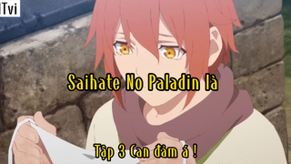 Saihate No Paladin_Tập 3 Can đảm á !