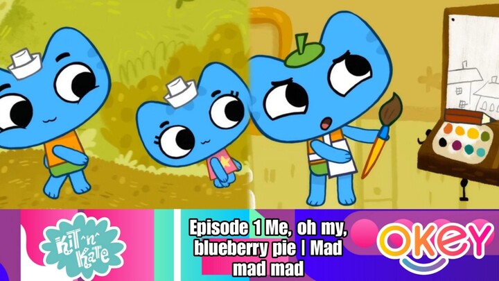 Kit"N"Kate Episode 1 Me, oh my, blueberry pie | Mad mad mad