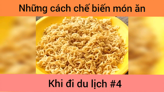 Những cách chế biến món ăn khi du lịch p4