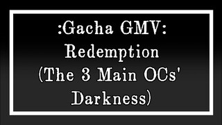 Redemption GMV - Gacha Life + Club (My 3 Main OCs' Darkness & How their darksides were born)