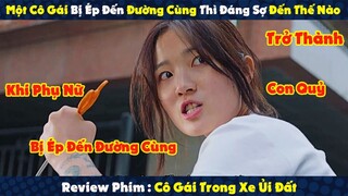 Review Phim : Khi Phụ Nữ Bị Ép Đến Đường Cùng Sẽ Đáng Sợ Như Thế Nào | Cô Gái Trong Xe Ủi Đất