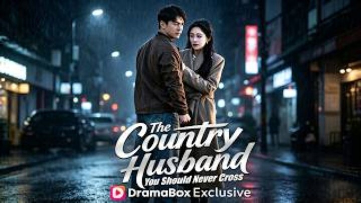 The country husband you should never cross (Eng-Sub)