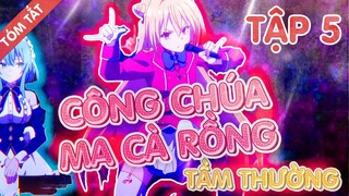 TÓM TẮT | Công Chúa Ma Cà Rồng Tầm Thường tập 5 | Tóm Tắt Anime