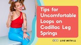 Tips for Uncomfortable Loops on Cadillac Leg Springs
