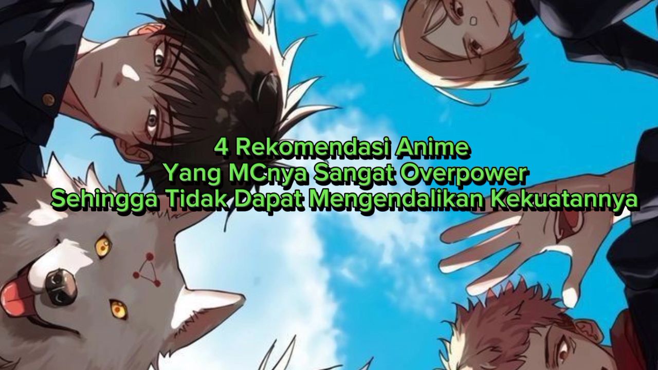 5 Karakter Anime Overpower, Brutalnya Nggak Kira-kira - HiTekno.com