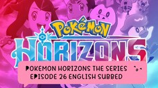 POKEMON HORIZONS THE SERIES EP 26 (ENG SUB)