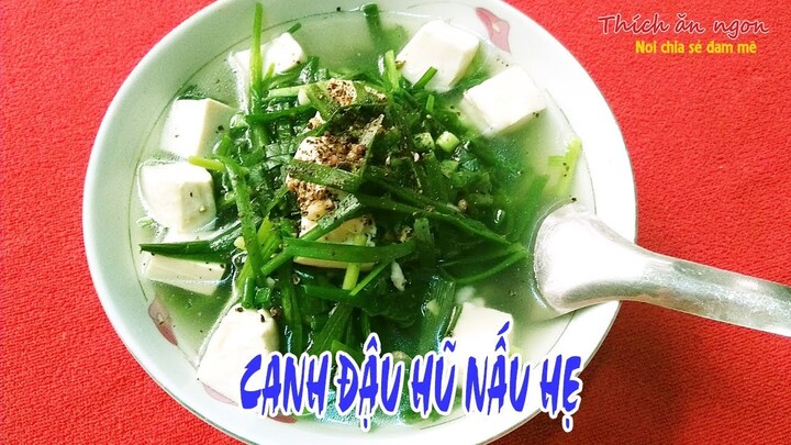 Canh đậu hũ nấu hẹ thanh mát cho ngày oi bức | THÍCH ĂN NGON