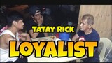 TATAY RICK LOYALIST