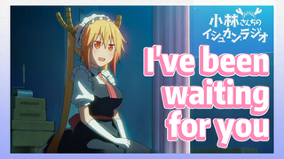 I've been waiting for you