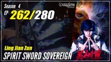 【Ling Jian Zun】 S4 EP 262 (362) - Spirit Sword Sovereign | Donghua Sub Indo - 1080P