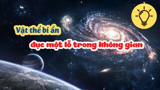 [Soi Sáng] - Vật Thể Bí Ẩn Đục Một Lỗ Trong Không Gian Rồi Biến Mất