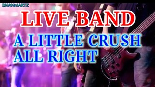 LIVE BAND || A LITTLE CRUSH | ALL RIGHT