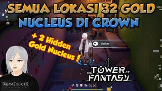 LOKASI SEMUA GOLD NUCLEUS CROWN DAN 2 HIDDEN GOLD NUCLEUS TOWER OF FANTASY