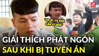 Khá Bảnh giải thích về phát ngôn 'em đi 10 năm cần gì đâu' sau khi bị tuyên án
