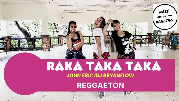 RAKA TAKA TAKA|JOHN ERIC/DJ BRYANFLOW |REGGAETON|ZUMBA|KEEP ON DANZING