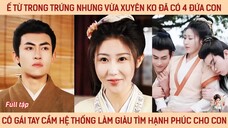Ế từ trứng nhưng vừa xuyên ko đã có 4 đứa con cô gái tay cầm hệ thống làm giàu tìm hạnh phúc cho con
