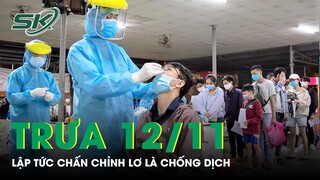 Trưa 12/11: Lãnh Đạo TP HCM: Lập Tức Chấn Chỉnh Tâm Lý Chủ Quan Chống Dịch | SKĐS