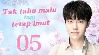 【Serial Drama】Tak tahu malu tapi tetap imut 05