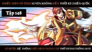 Review Thiếu Niên Xuyên Đến Thời Kì Chiến Quốc Giết Địch Từng Bước Trở Thành Thống Soái | Tập 148