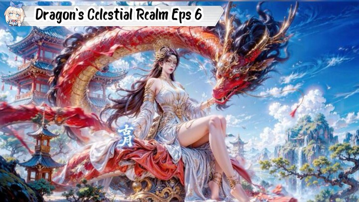 Dragon's Triumph in the Celestial Realm Episode 6