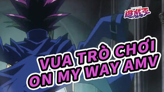 [Vua Trò Chơi AMV] On My Way