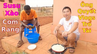 Susu Xào||Cơm Rang siêu ngon đãi anh bạn Châu Phi||2Q vlogs cuộc sống châu phi
