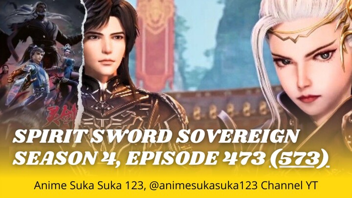 Ep 473 Full (573-100 S1 S2 S3) Spirit Sword Sovereign Season 4, cutting music opening & closing