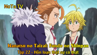 Nanatsu no Taizai: Fundo no Shinpan Tập 22 - Hỗn loạn thật sự có thật