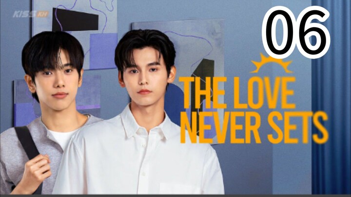 Thé Love never sets ep 6 (ENGSUB)