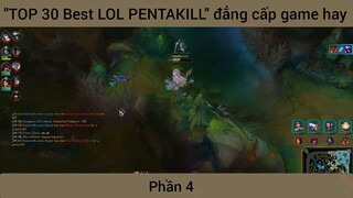 "TOP 30 Best LOL PENTAKILL" đẳng cấp game hay #4