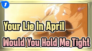 [Your Lie In April] If It Weren't For This Lie, Would You Hold Me Tight?_1