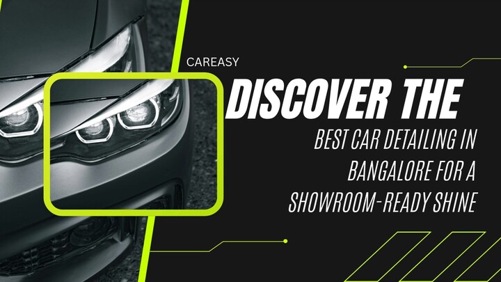 Discover the Best Car Detailing in Bangalore for a Showroom-Ready Shine