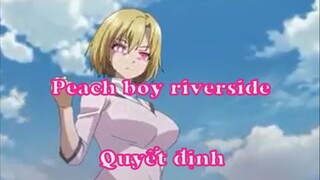 Peach boy riverside 12 Quyết định